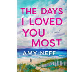 The Days I Loved You Most by Amy Neff